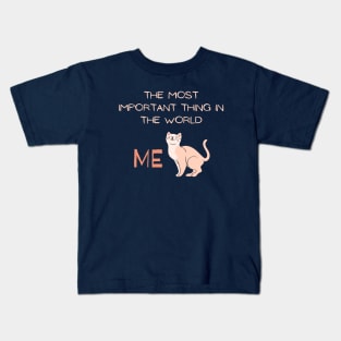 The most important thing in the world: ME! Kids T-Shirt